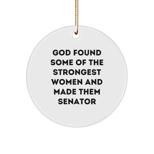 Funny Senator Gifts from Men - 'God Found Some Of The Strongest Women And Made Them Senator' Circle Ornament, White, 2.75" tall, Perfect for Christmas - Image 1
