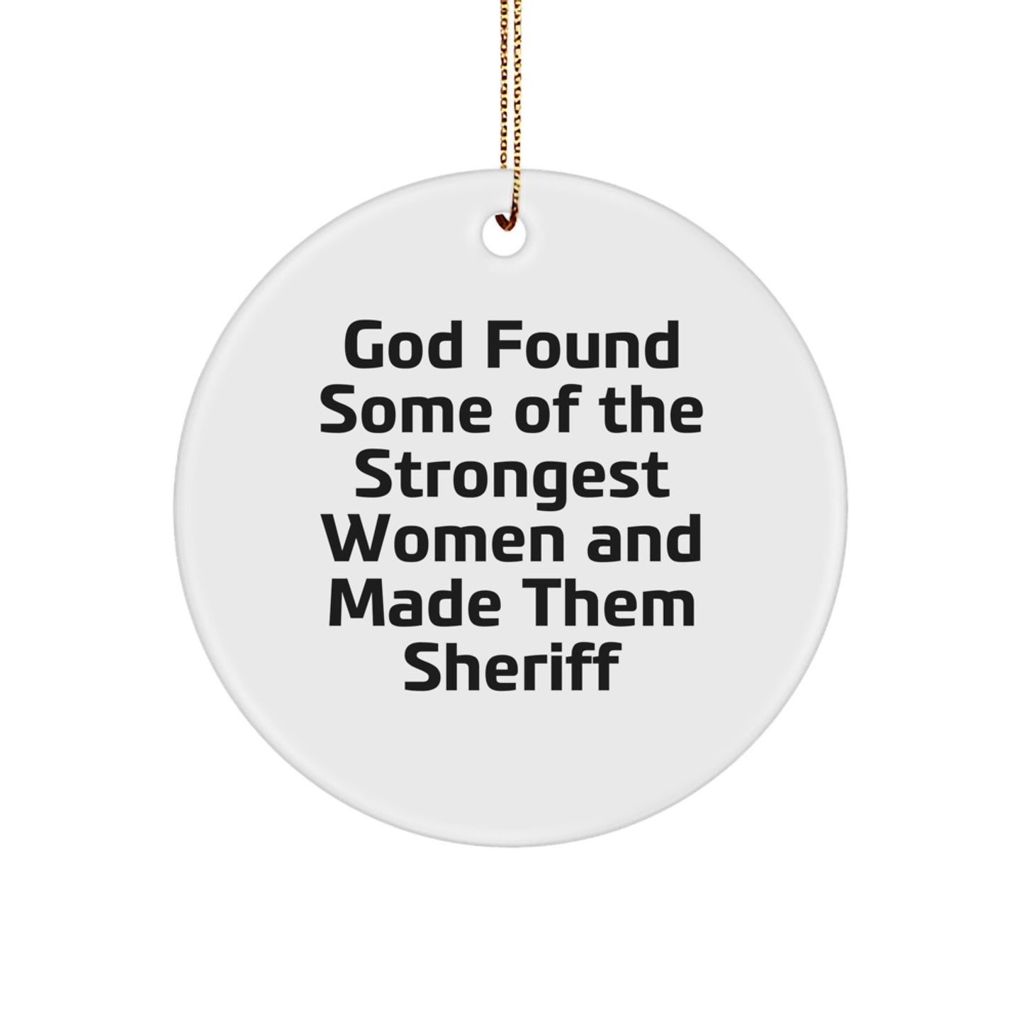 Funny Sheriff Gifts from Men to Sheriff - God Found Some Of The Strongest Women And Made Them Sheriff Circle Ornament for Sheriff Fans - Image 1