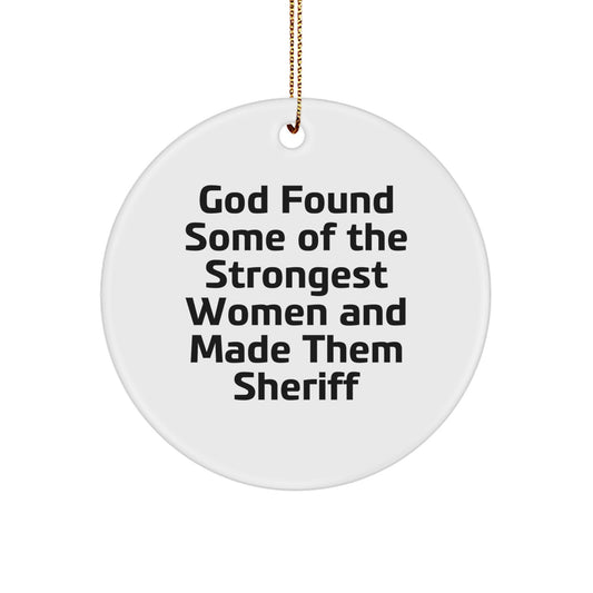 Funny Sheriff Gifts from Men to Sheriff - God Found Some Of The Strongest Women And Made Them Sheriff Circle Ornament for Sheriff Fans - Image 1