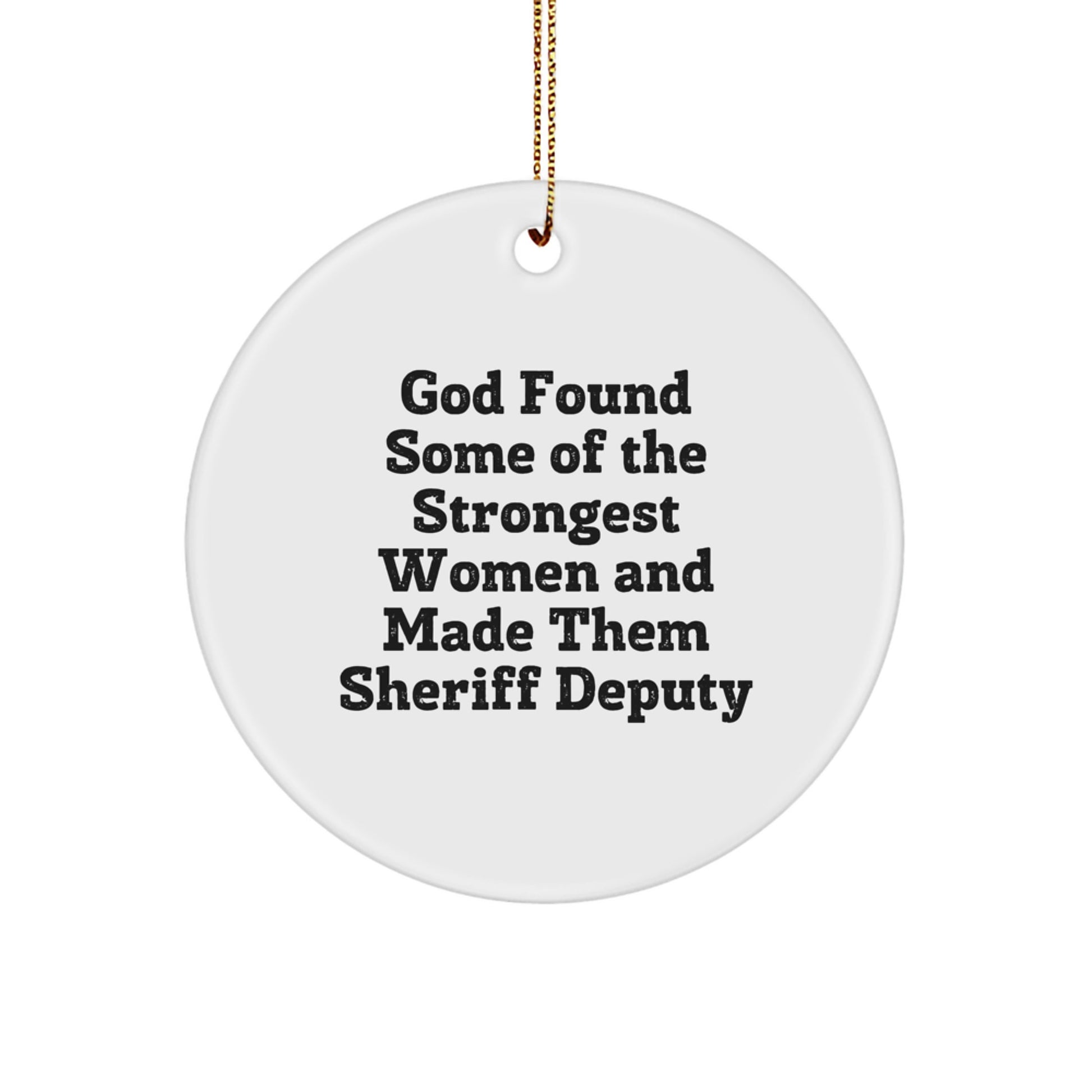Funny Sheriff Deputy Gifts from God - 'Strongest Women Made Them Sheriff Deputy' Circle Ornament for Sheriff Deputy, Men, Women, Friends, and Family - Unique Christmas Decorations - Image 1