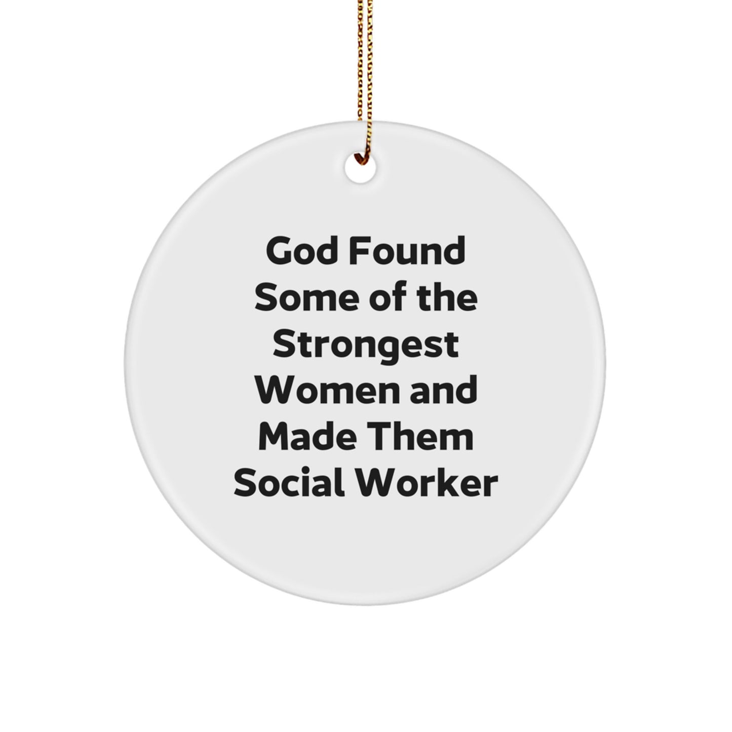 Funny Social Worker Christmas Unique Gift Ideas - 'God Found Some Of The Strongest Women' Circle Ornament for Social Worker Friends and Family - Image 1