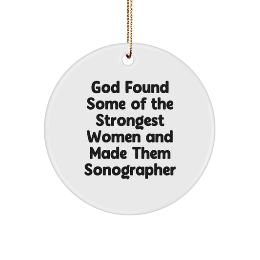 Funny Sonographer Gifts for Women - Circle Ornament from Men - God Found Some Of The Strongest Women And Made Them Sonographer Christmas Unique Gifts - Image 1