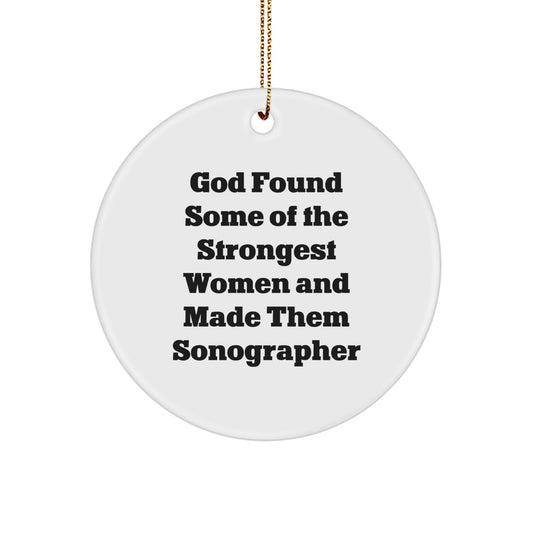 Gifts from Friends and Family for Sonographer Christmas Unique Circle Ornaments Funny Quote - 'God Found Some Of The Strongest Women And Made Them Sonographer' - Image 1