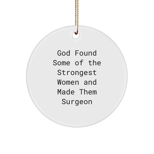 Funny Surgeon Gifts from Men to Friends - Circle Ornament with Quote God Found Some Of The Strongest Women And Made Them Surgeon - Image 1