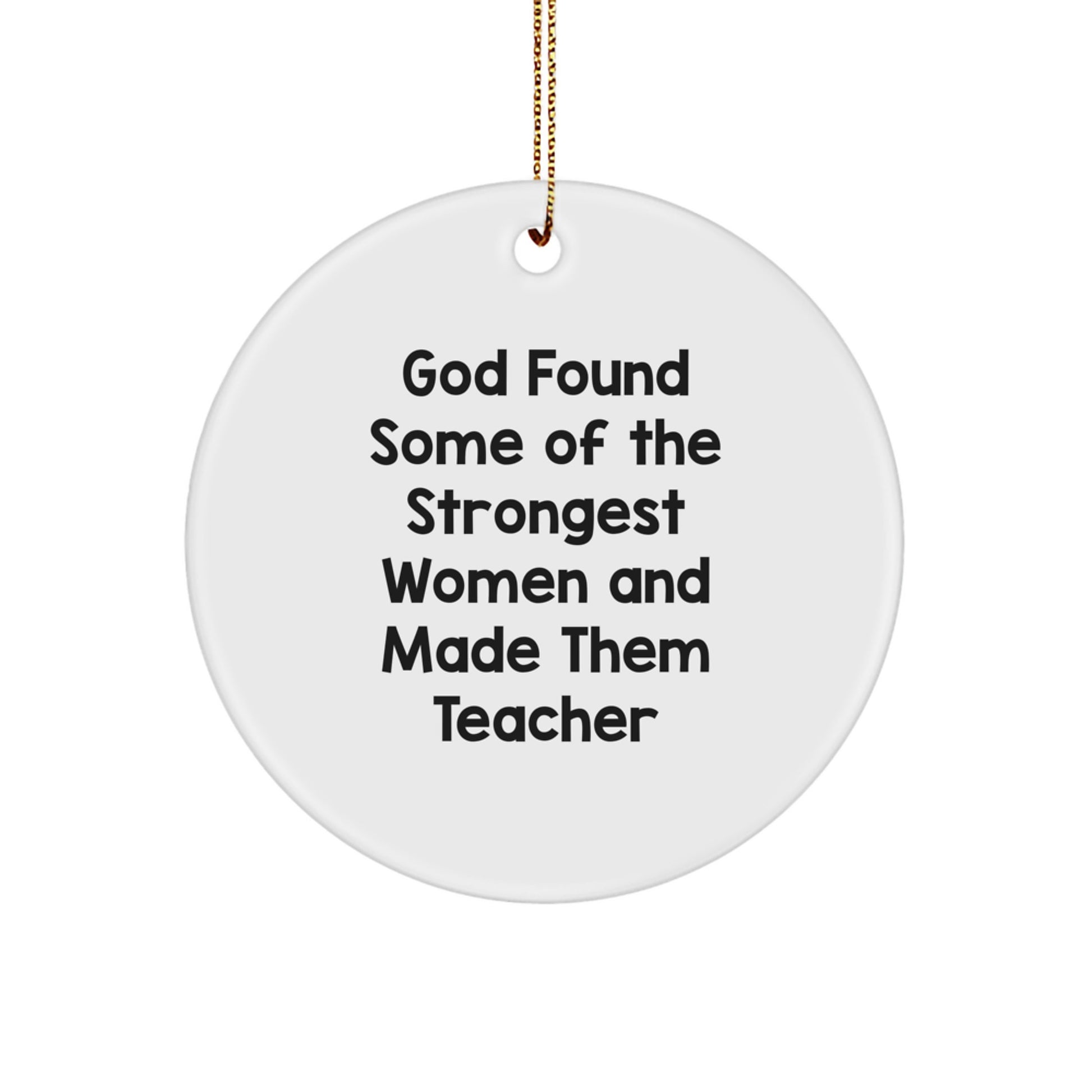 Funny Teacher Gifts from Men - Inspirational Circle Ornament, Quote: God Found Some Of The Strongest Women, Perfect for Teachers, Christmas Unique Gifts for Women - Image 1