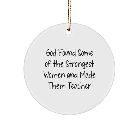 Funny Teacher Gifts from Friends, God Found Some of the Strongest Women and Made Them Teachers Christmas Circle Ornament, Teacher Appreciation Decor - Image 1