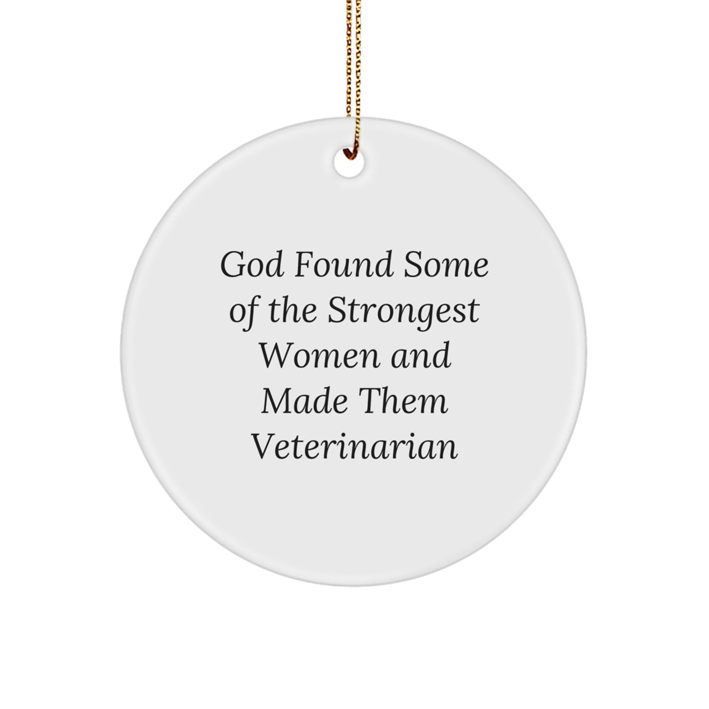 Funny Veterinarian Gifts for Women Friends - God Found Some Of The Strongest Women And Made Them Veterinarian Circle Ornament for Christmas - Image 1