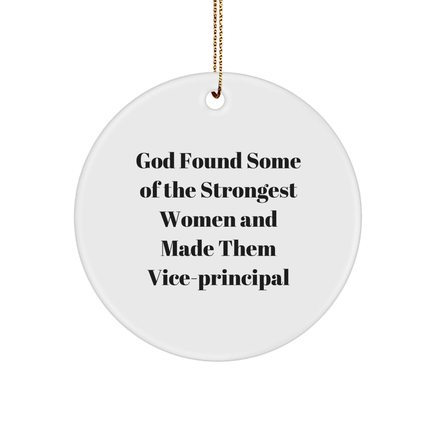 Funny Vice-principal Gifts, Circle Ornament - God Found Some Of The Strongest Women And Made Them Vice-principal - Christmas Unique Gifts from Friends or Family - Image 1