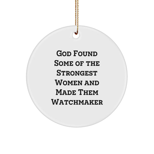 Funny Watchmaker Gifts for Women, Unique Circle Ornament with 'God Found Some Of The Strongest Women And Made Them Watchmaker' Quote, White, Christmas Unique Gifts from Women to Watchmaker - Image 1