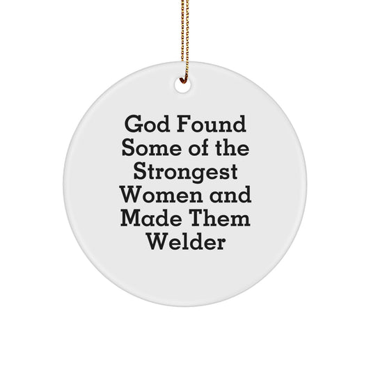 Funny Welder Gifts for Men Women, Inspirational Circle Ornament Quote 'God Found Some Of The Strongest Women And Made Them Welder', Christmas Unique Gifts from Family Friends - Image 1