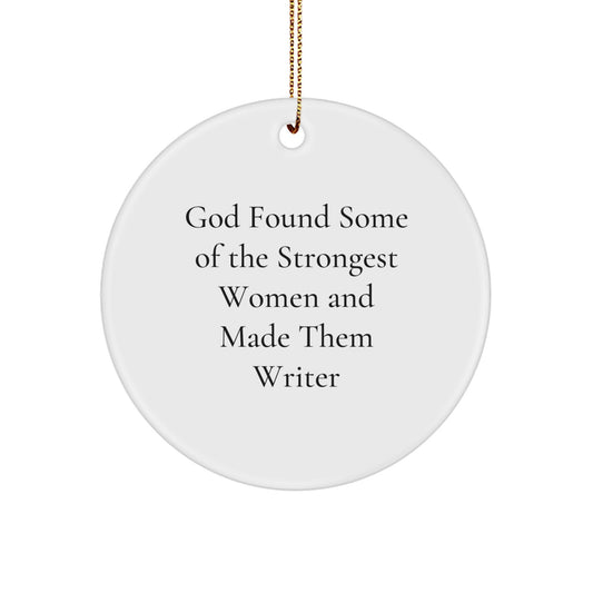 Funny Writer Gifts from Men to Women - 'God Found Some Of The Strongest Women And Made Them Writers' Circle Ornament for Christmas - Image 1