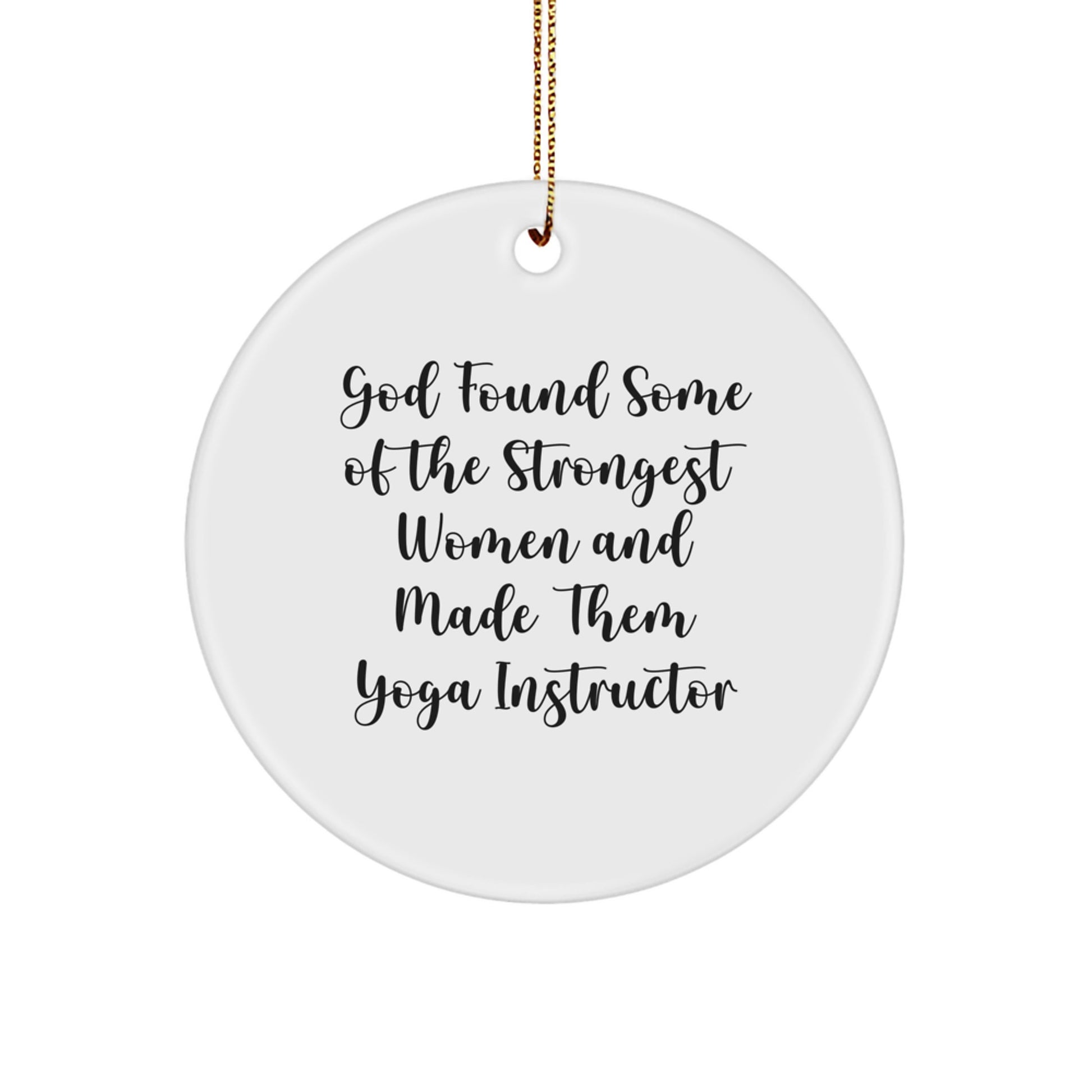 Funny Yoga Instructor Gifts from Friends for Men or Women - God Found Some Of The Strongest Women And Made Them Yoga Instructor - Circle Ornament for Christmas Unique Gifts - Image 1