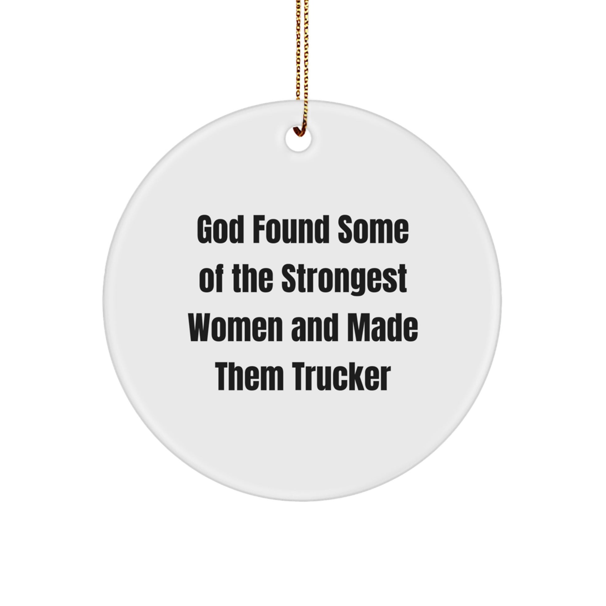 Funny Trucker Gifts from Men to Women - God Found Some Trucker Quote Circle Ornament, Christmas Unique Gifts - Image 1
