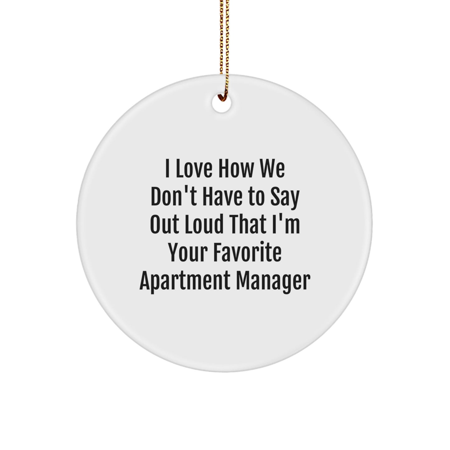Funny Gifts from Family to Their Favorite Apartment Manager - 'I Love How We Don't Have To Say Out Loud' Circle Ornament for Christmas Unique Gifts - Image 1