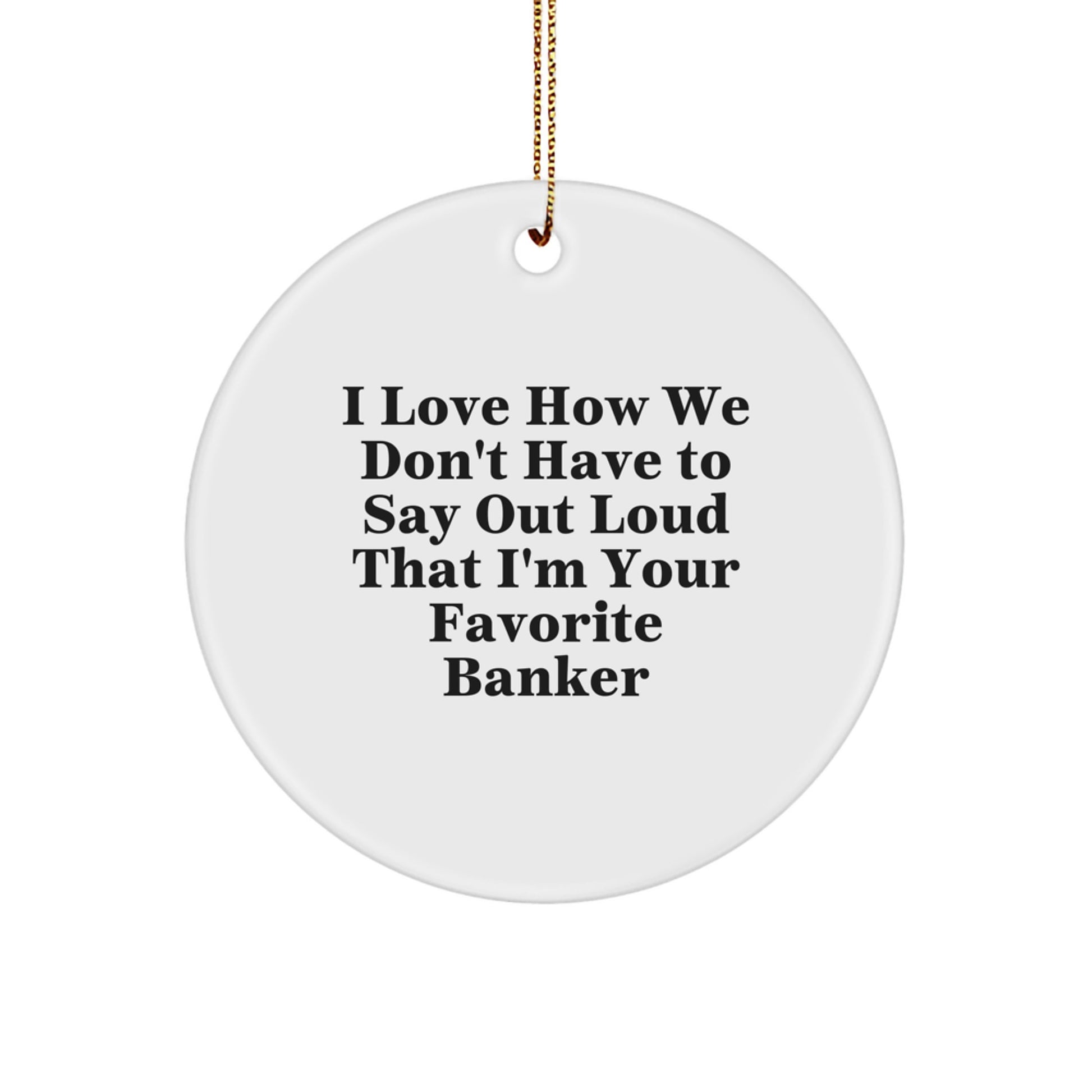 Funny Banker Gifts from Friends, Circle Ornament for Favorite Banker, Christmas Unique Gifts - Image 1