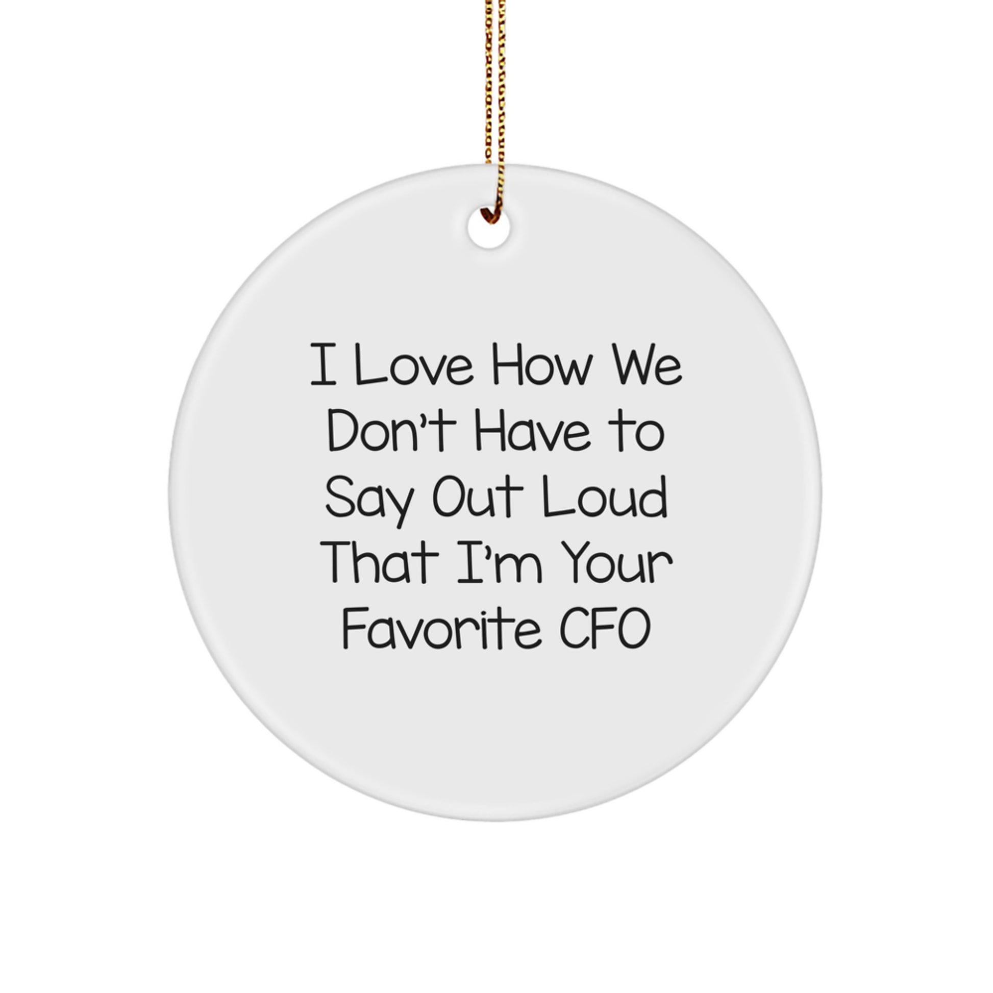 CFO Gifts from Friends, 'I Love How We Don't Have To Say Out Loud That I'm Your Favorite CFO' Christmas Circle Ornament, Unique CFO Present for Women, Men, Family - Image 1