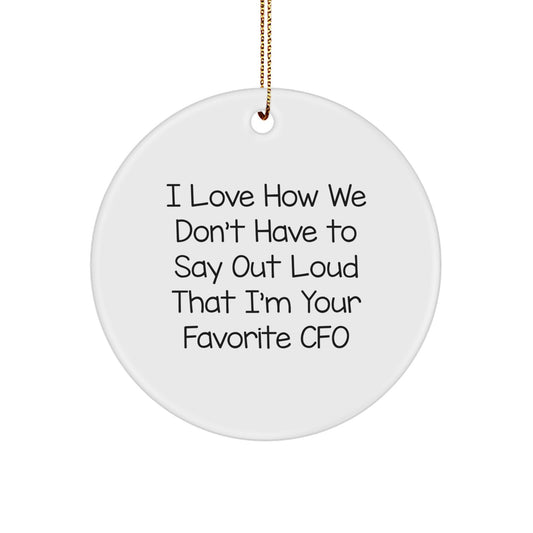 CFO Gifts from Friends, 'I Love How We Don't Have To Say Out Loud That I'm Your Favorite CFO' Christmas Circle Ornament, Unique CFO Present for Women, Men, Family - Image 1