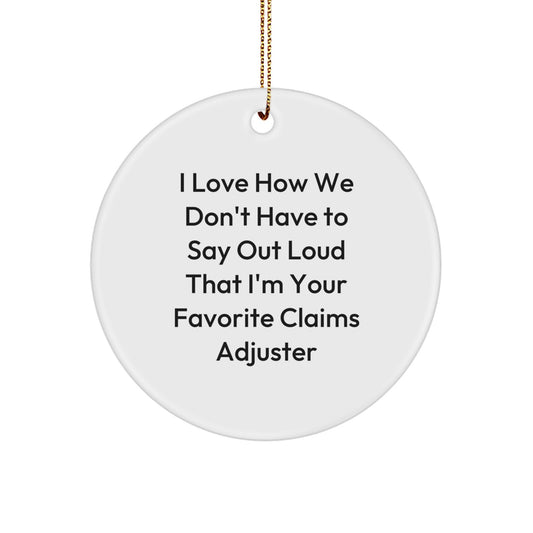 Funny Claims Adjuster Circle Ornament, Gifts from Friends, for Best Claims Adjuster, Unique Christmas Unique Gifts, I Love How We Don't Have To Say Out Loud - Image 1