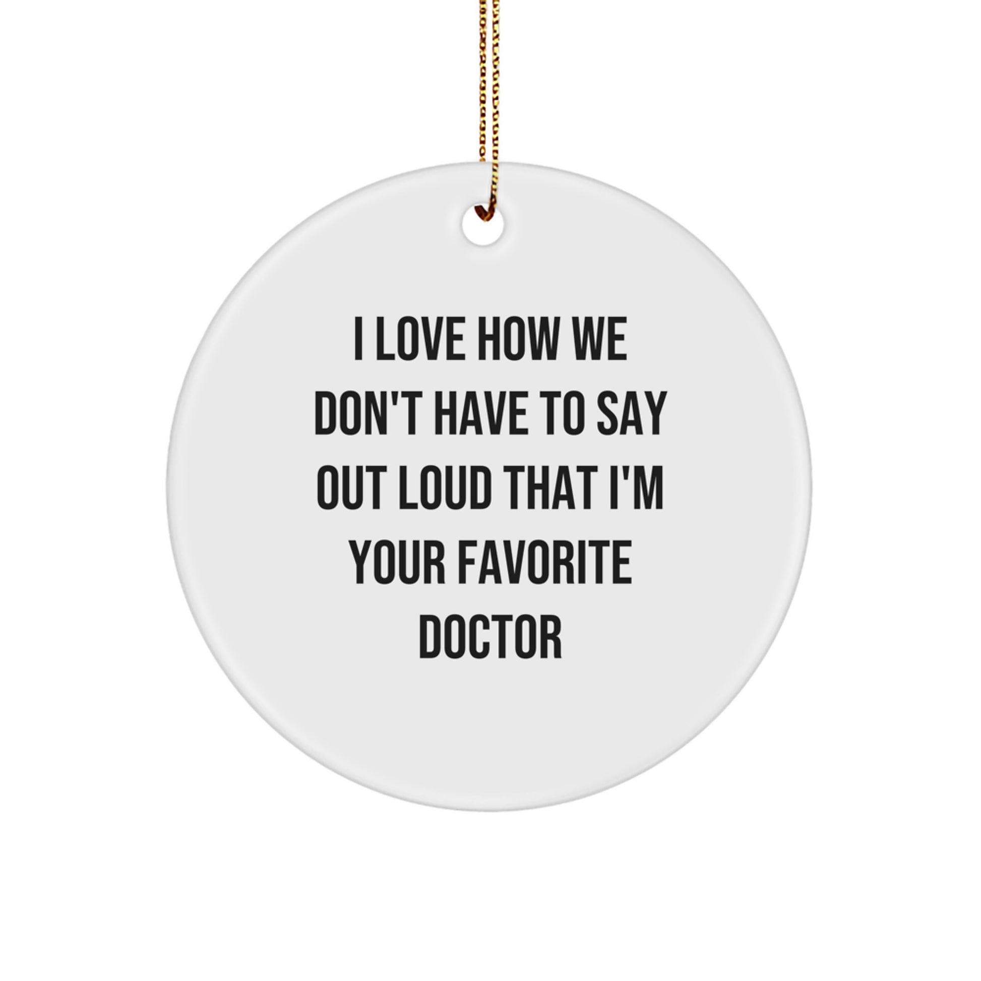 Funny Doctor Circle Ornament, Gifts from Men to their Favorite Doctor, I Love How We Don't Have to Say Out Loud, Christmas Unique Gifts for Doctors - Image 1