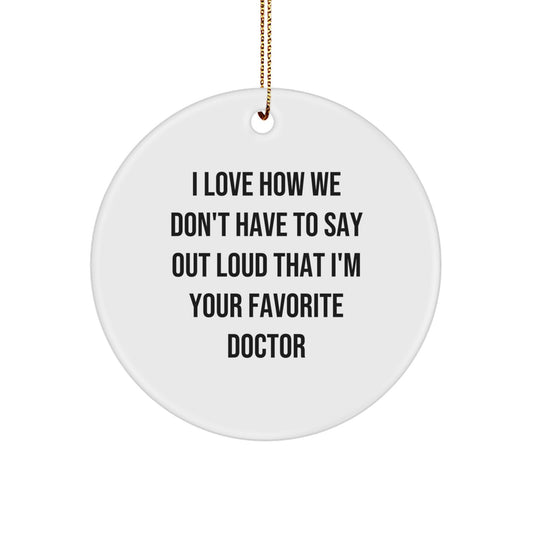 Funny Doctor Circle Ornament, Gifts from Men to their Favorite Doctor, I Love How We Don't Have to Say Out Loud, Christmas Unique Gifts for Doctors - Image 1
