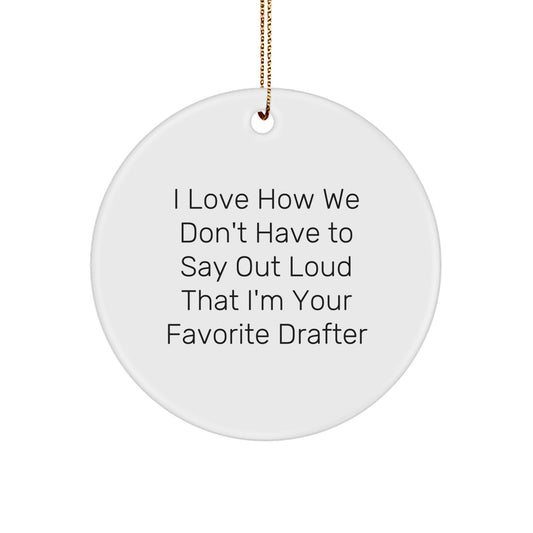 Drafter's Favorite Quote Circle Ornament, Gifts for Men from Women, Funny Holiday Decor for Christmas - Image 1