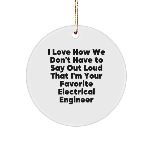Funny Electrical Engineer Gifts from Friends for Christmas Unique Circle Ornaments - I 'm Your Favorite Electrical Engineer - Image 1