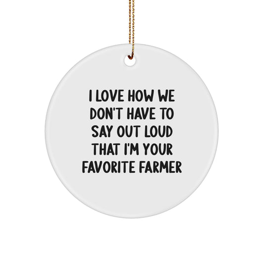 Farmers' Favorite Gifts from Friends and Family - I Love How We Don't Have To Say Out Loud That I'm Your Favorite Farmer, Circle Ornament for Christmas - Image 1