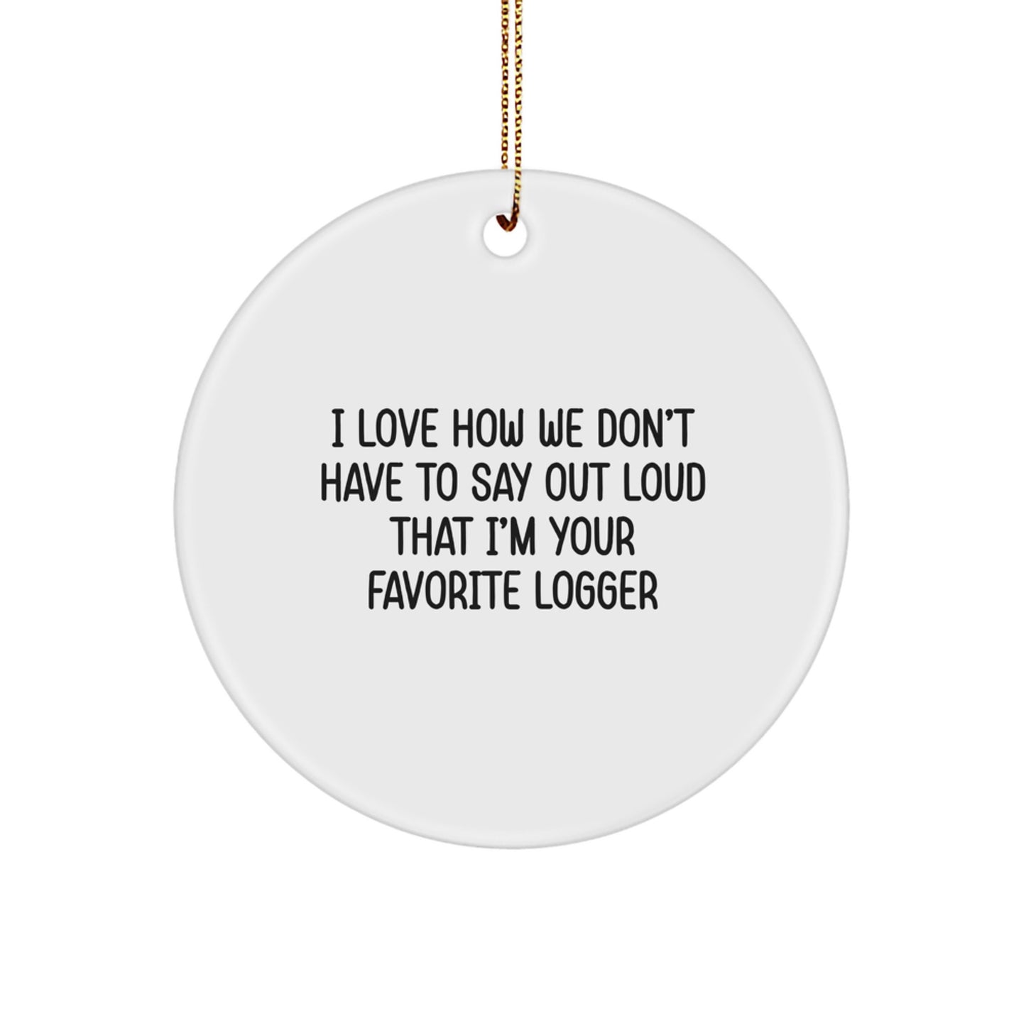 Funny Logger Gifts from Friends for Loggers, Circle Ornament Christmas Unique Presents for Men, Women - Image 1