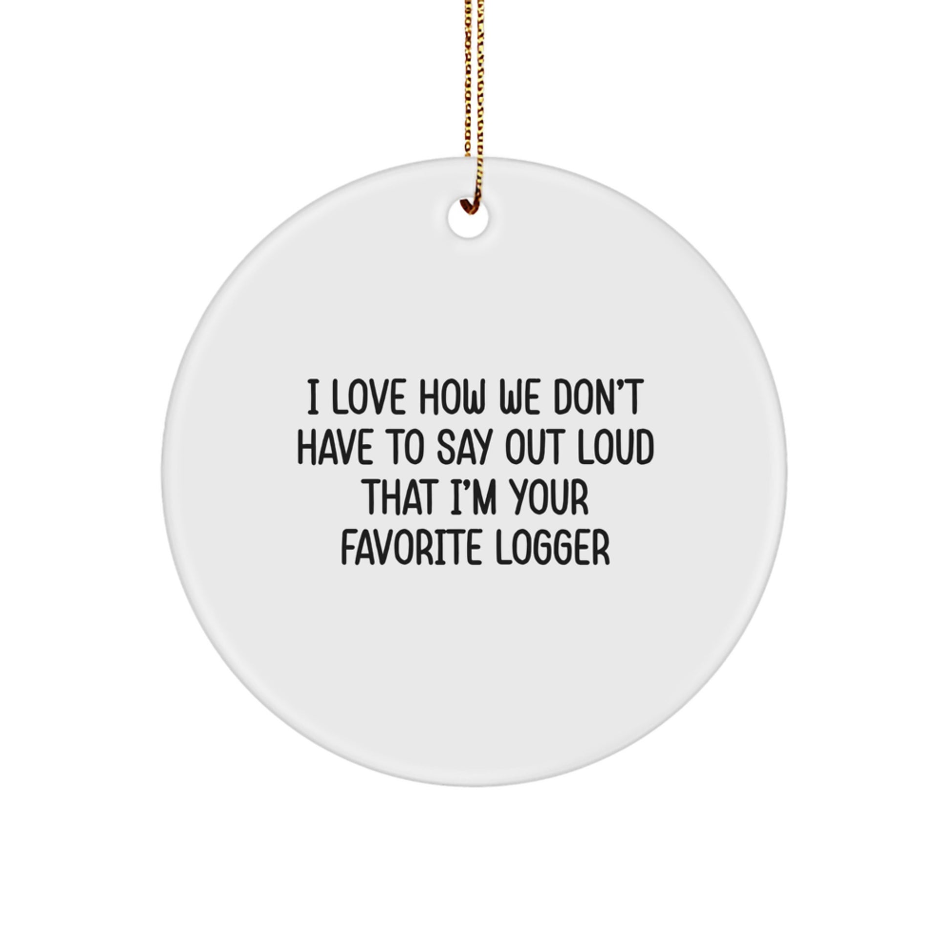 Funny Logger Gifts from Friends for Loggers, Circle Ornament Christmas Unique Presents for Men, Women - Image 1