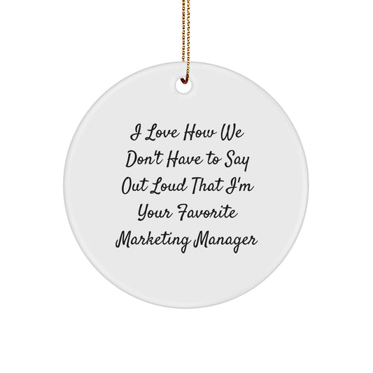 Funny Gift for Marketing Manager, Unique Christmas Memorable Presents for Her, I Love How We Don't Have To Say Out Loud That I'm Your Favorite Marketing Manager Circle Ornament - Image 1