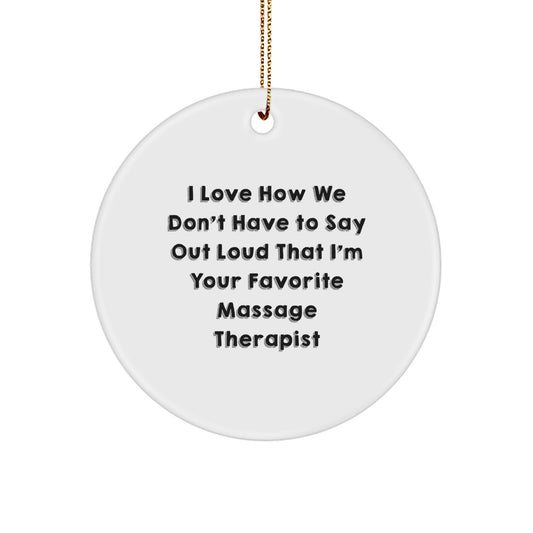 Funny Massage Therapist Gifts for Men Women Friends from, Circle Ornament Quote - I Love How We Don't Have To Say Out Loud That I'm Your Favorite Massage Therapist, Unique Christmas Unique Gifts - Image 1