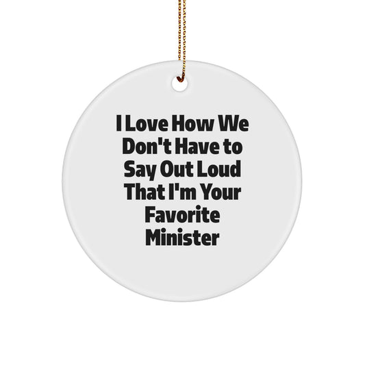 Funny Christmas Unique Gifts from Men to Ministers - 'I Love How We Don't Have To Say Out Loud That I'm Your Favorite Minister' Circle Ornament - White - Image 1