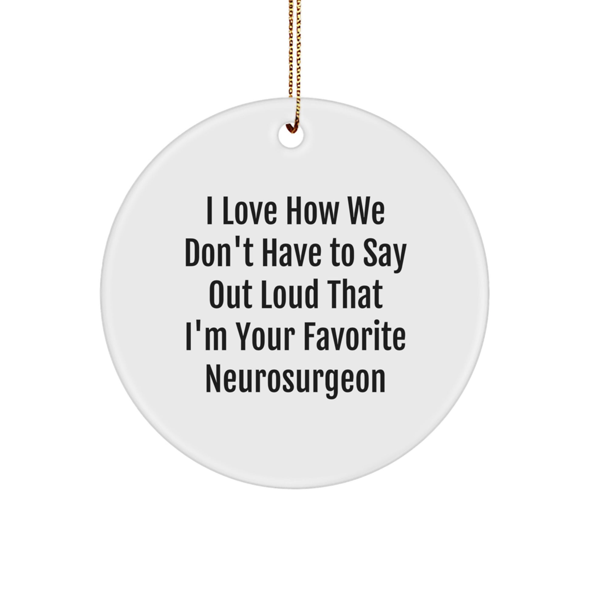 Funny Neurosurgeon Gifts from Friends, Circle Ornament for Favorite Neurosurgeon, Christmas Unique Present for Him - Image 1