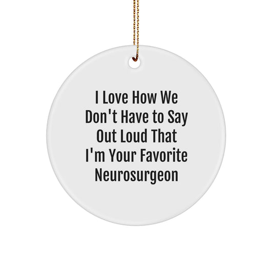 Funny Neurosurgeon Gifts from Friends, Circle Ornament for Favorite Neurosurgeon, Christmas Unique Present for Him - Image 1