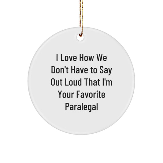 Funny Paralegal Gifts, I Love How We Don't Have To Say Out Loud That I'm Your Favorite, Circle Ornament, Gifts from Friends, Gifts for Paralegal, Christmas Unique Presents - Image 1