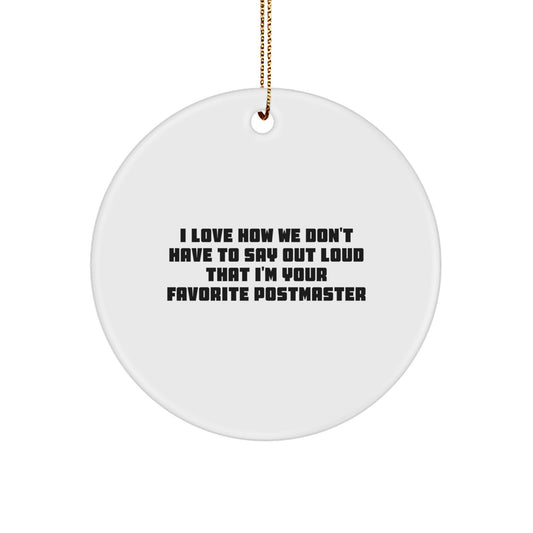 Funny Postmaster Circle Ornament Gifts from Men to Postmaster, I Love How We Don't Have To Say Out Loud That I'm Your Favorite, Perfect Christmas Unique Gift - Image 1