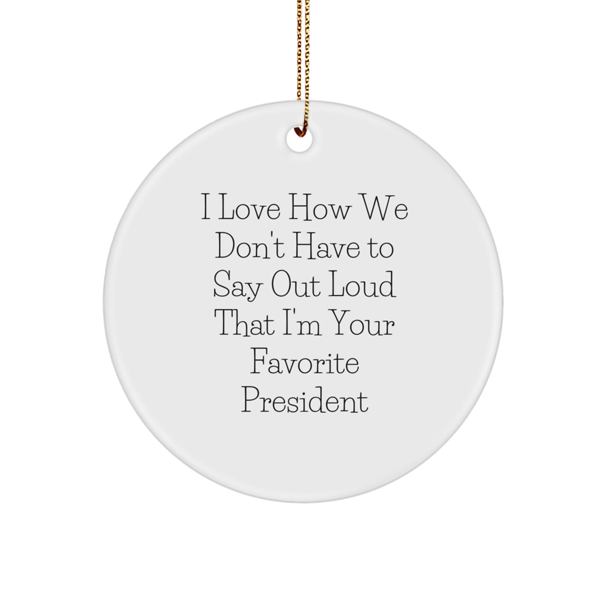 Funny President Quote Gifts from Friends, Circle Ornament for President Fans, Christmas Unique Gifts for Men, White MDF Material - Image 1