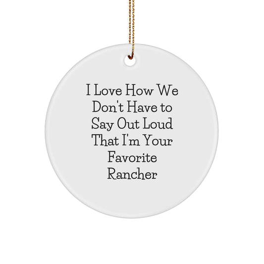 Rancher Christmas Unique Gifts from Friends - 'I Love How We Don't Have To Say Out Loud That I'm Your Favorite' Circle Ornament for Men, Women, Coworkers, Family - Image 1