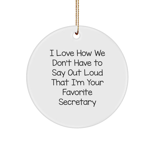 Funny Secretary Gifts for Christmas, Circle Ornament with 'I Love How We Don't Have To Say Out Loud' Quote, Gifts from Friends to Coworkers, Unique Secretary Present - Image 1