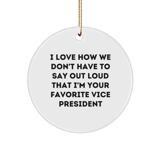 Funny Vice President Gifts from Friends - I Love How We Don't Have To Say Out Loud That I'm Your Favorite - Christmas Circle Ornament for Men, Women, Coworkers, and Family - Image 1