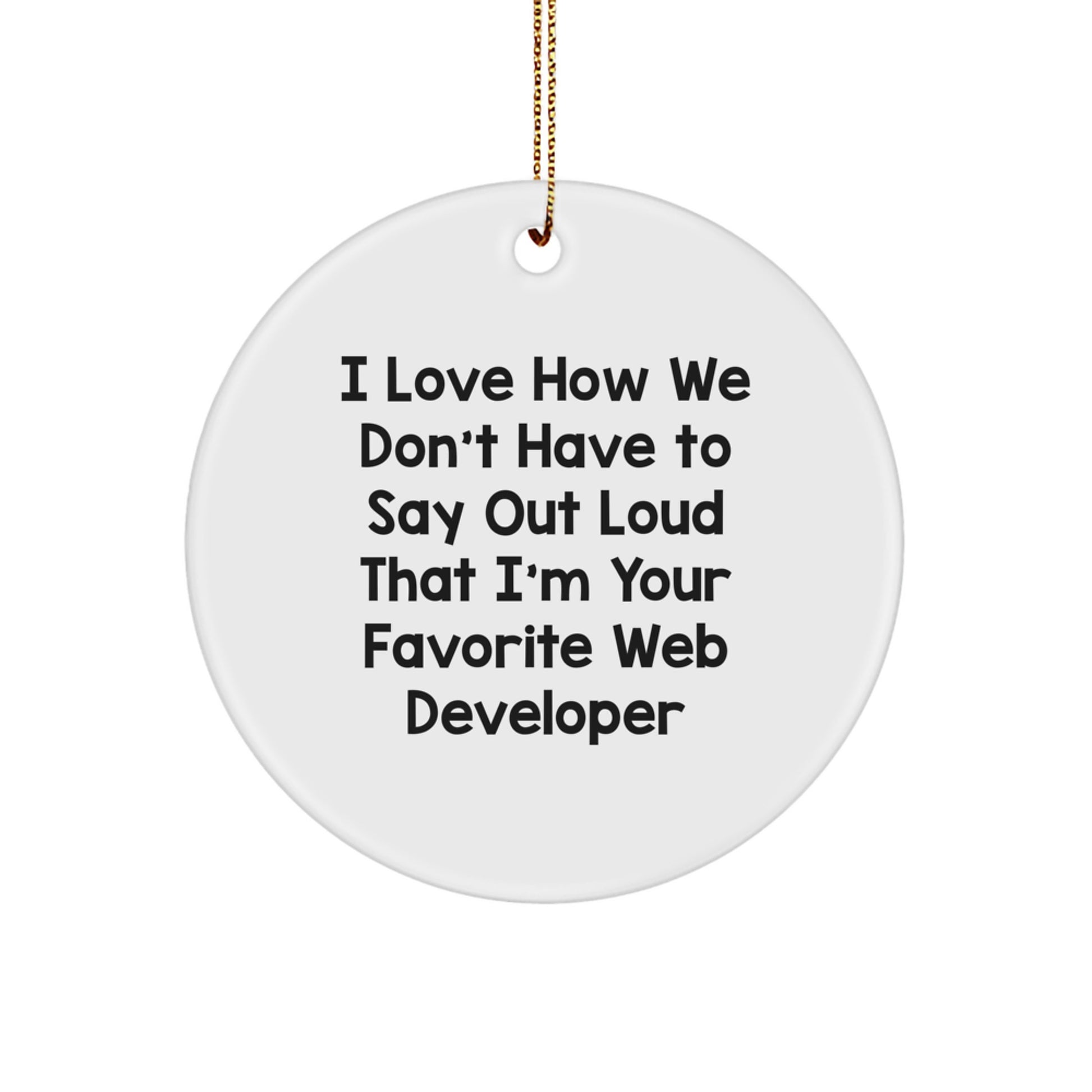 Web Developer Circle Ornament Gifts from Friends, Funny Quote for Christmas, I Love How We Don't Have To Say Out Loud That I'm Your Favorite Web Developer Gifts for Men, Women, Coworkers, Family - Image 1