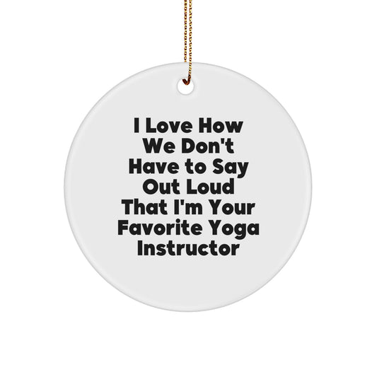 Funny Yoga Instructor Gifts from Friends, Circle Ornament for Favorite Yoga Instructor, I Love How - Christmas Unique - Image 1