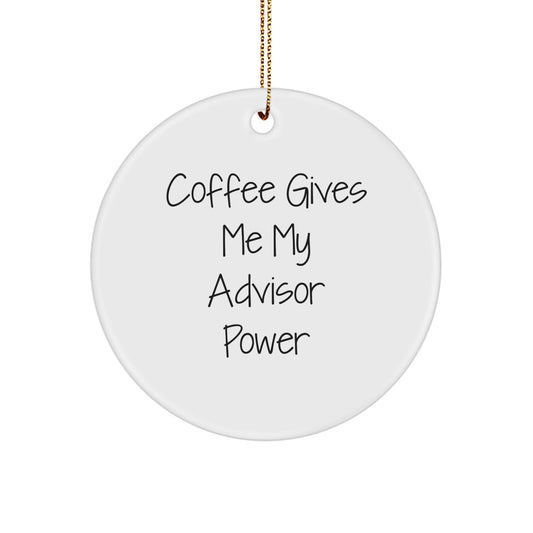 Funny Advisor Gifts from Friends, Circle Ornament with Coffee Quote, Christmas Unique Gifts for Advisor, Lightweight MDF Ornament - Image 1