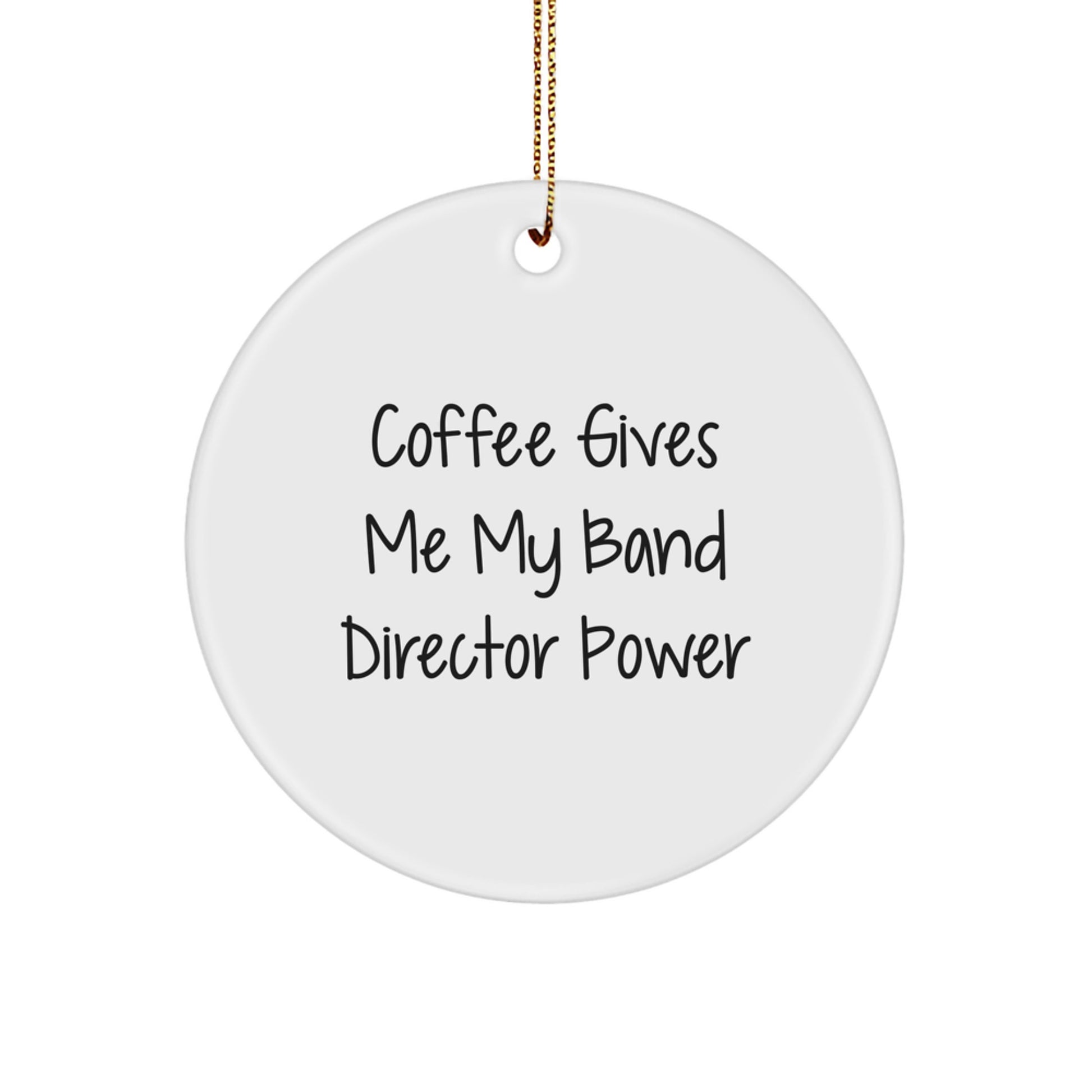 Funny Band Director Gifts from Men to Women, 'Coffee Gives Me My Band Director Power' Circle Ornament for Christmas Unique Gifts - Image 1