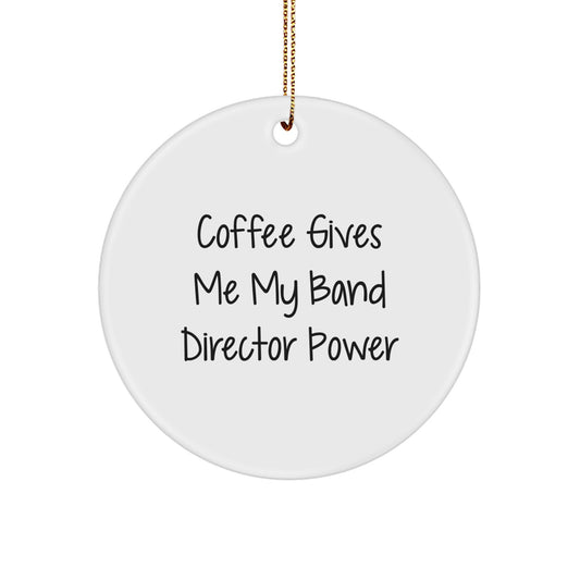 Funny Band Director Gifts from Men to Women, 'Coffee Gives Me My Band Director Power' Circle Ornament for Christmas Unique Gifts - Image 1