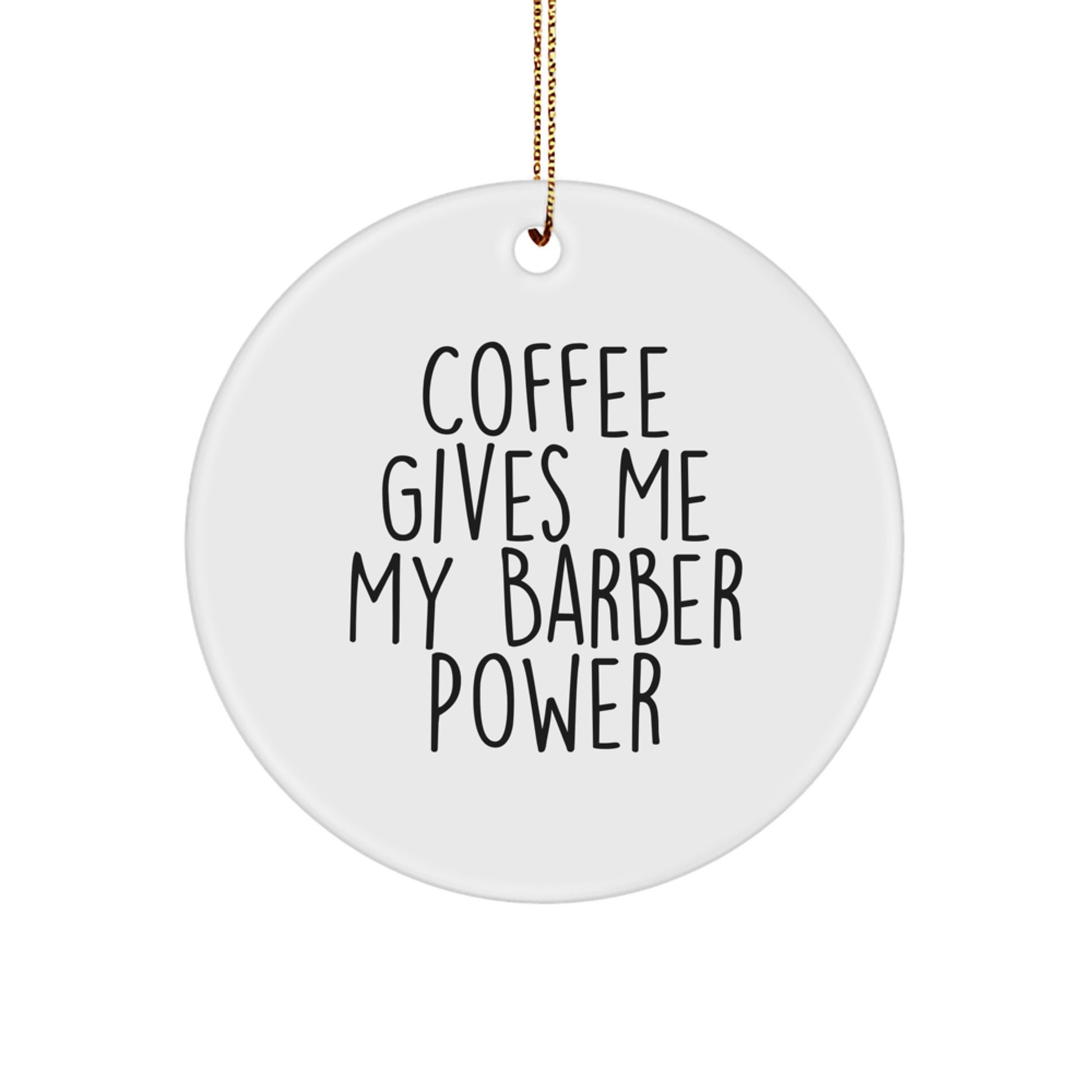 Funny Barber Gifts from Friends for Christmas - Coffee Gives Me My Barber Power Circle Ornament - Image 1