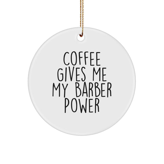 Funny Barber Gifts from Friends for Christmas - Coffee Gives Me My Barber Power Circle Ornament - Image 1