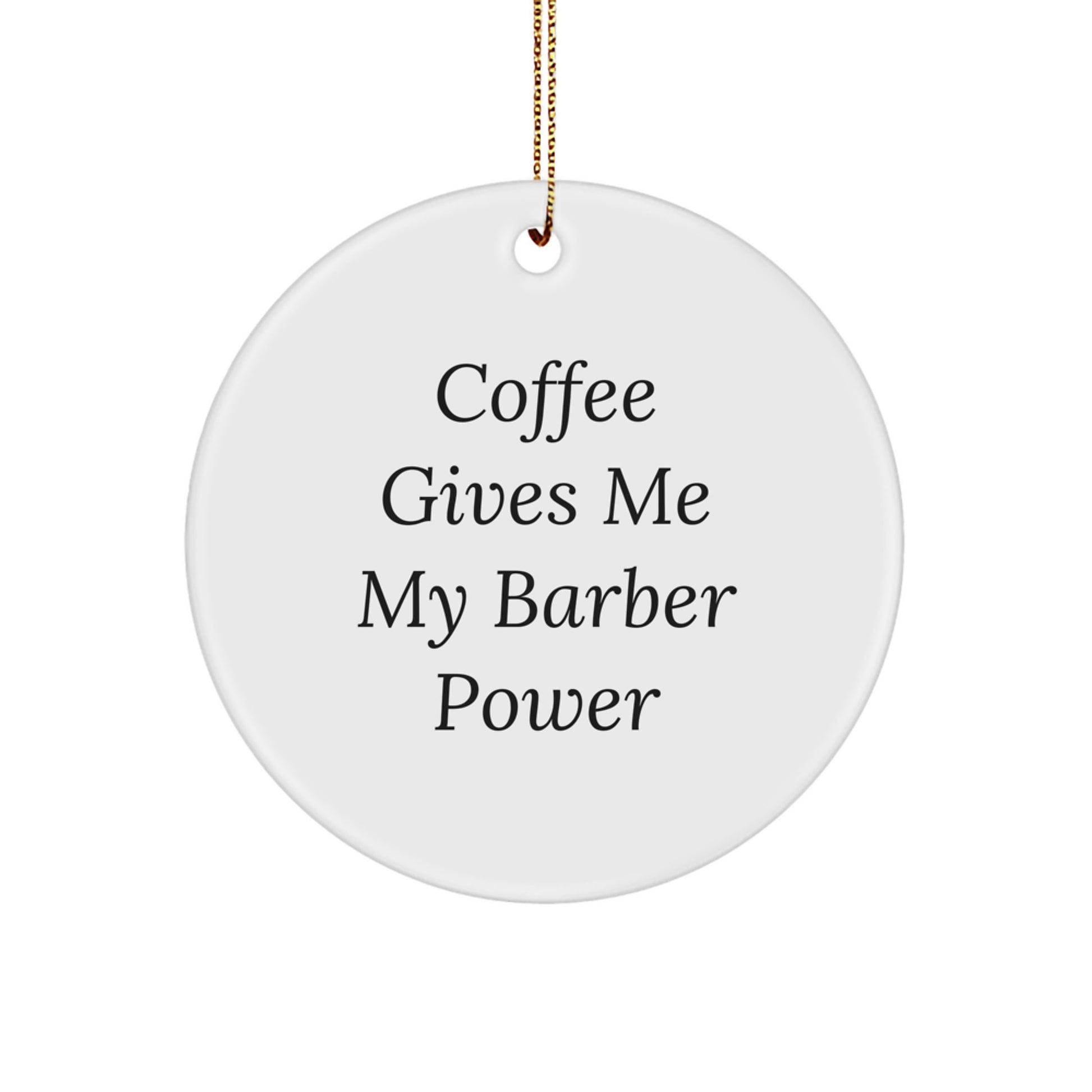 Funny Barber Gifts: 'Coffee Gives Me My Barber Power' Circle Ornament for Men, Women, Friends, Coworkers, Family - White, Circle Shaped - Gifts from Friends to Barber - Image 1