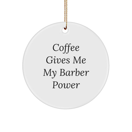 Funny Barber Gifts: 'Coffee Gives Me My Barber Power' Circle Ornament for Men, Women, Friends, Coworkers, Family - White, Circle Shaped - Gifts from Friends to Barber - Image 1