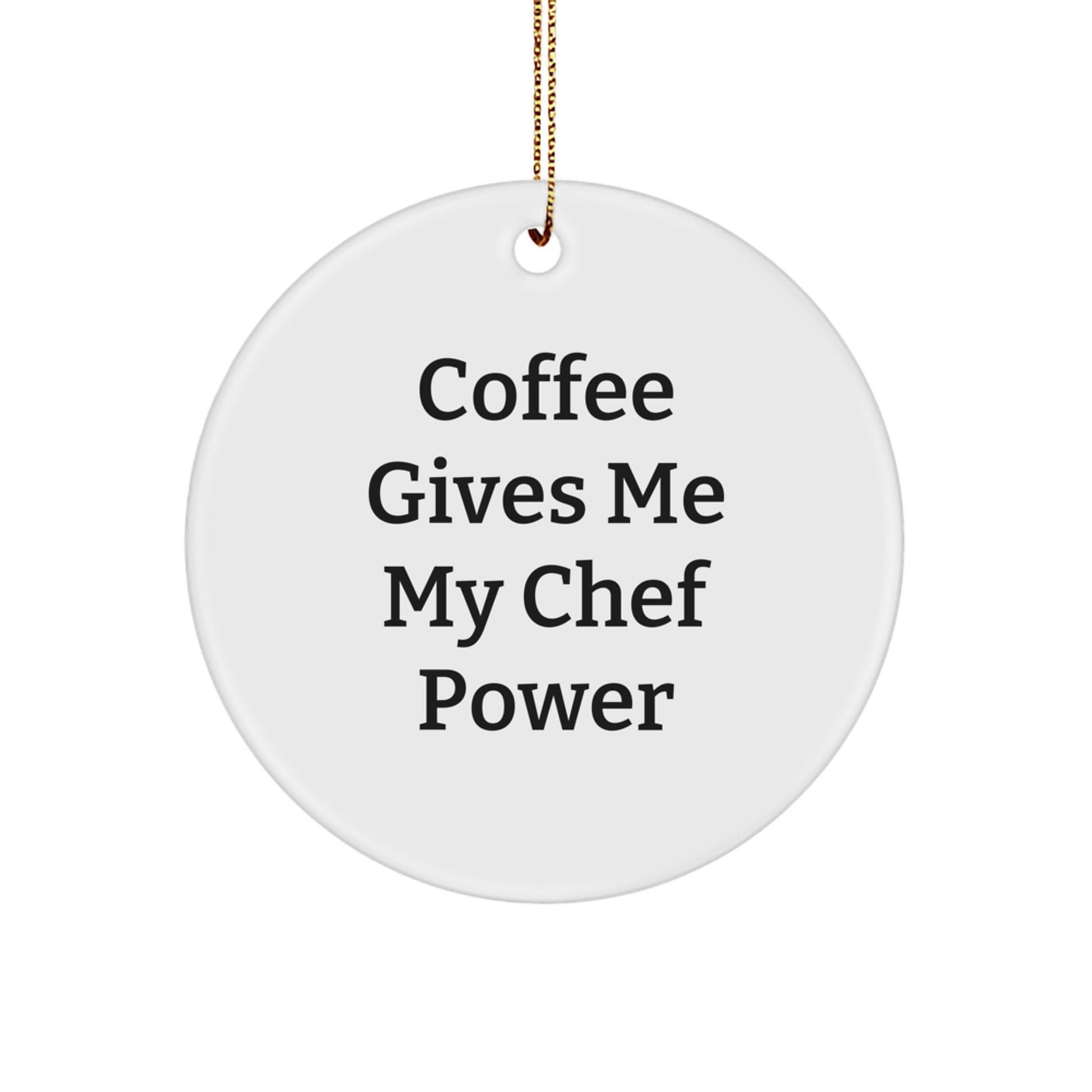Chef Gifts from Friends - 'Coffee Gives Me My Chef Power' Circle Ornament, White, Christmas Unique Presents for Men, Women, or Family - Image 1